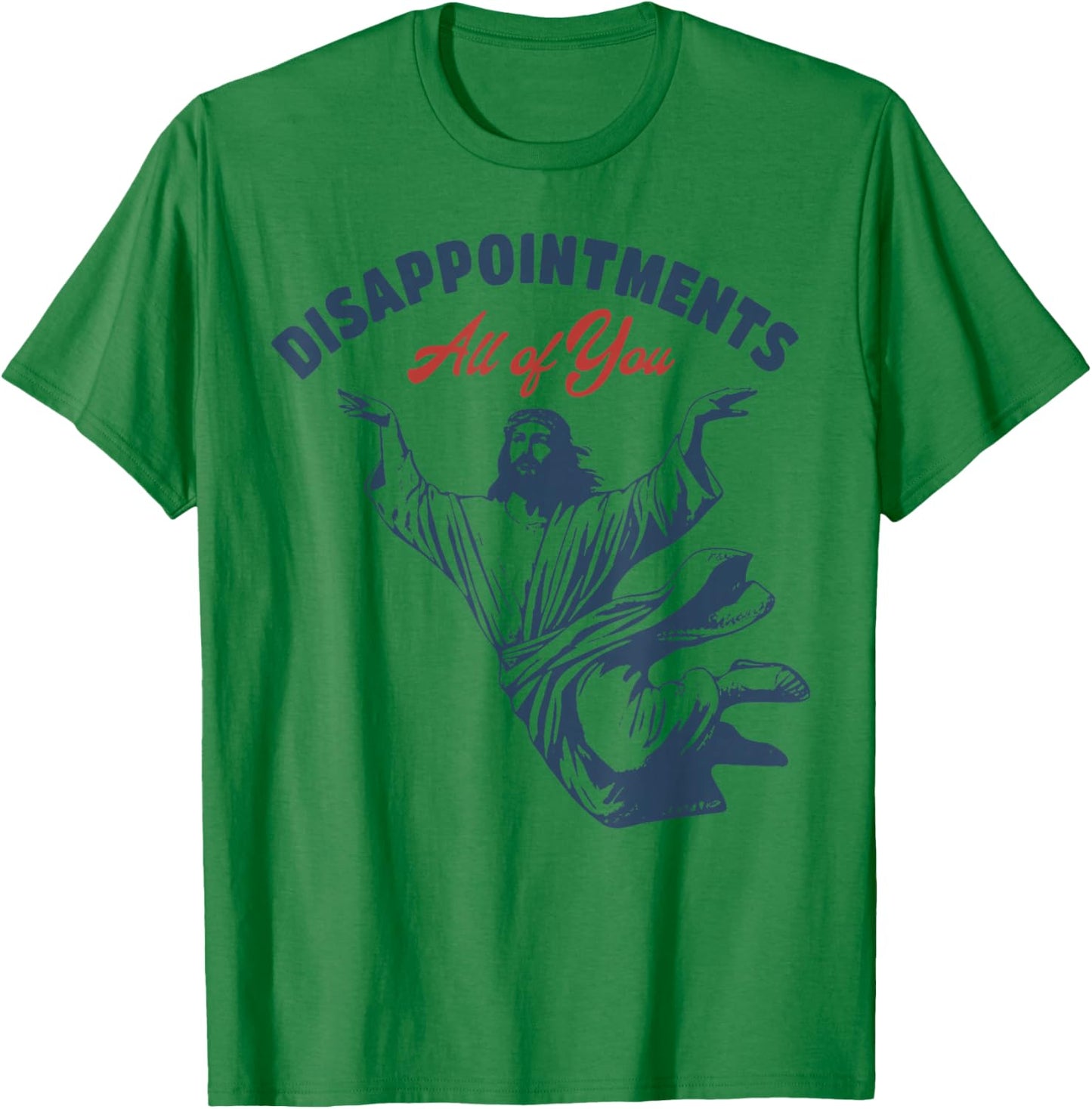 Jesus Disappointments All of You T-Shirt - T-Shirt | Irish Green