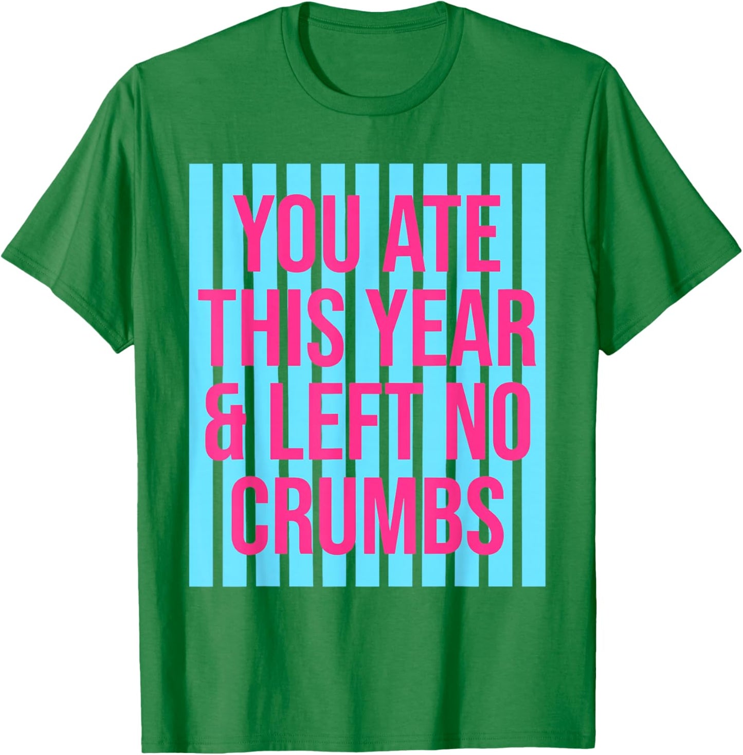 You Ate This Year and Left No Crumbs Gen Z Slang Funny T-Shirt - T-Shirt | Irish Green
