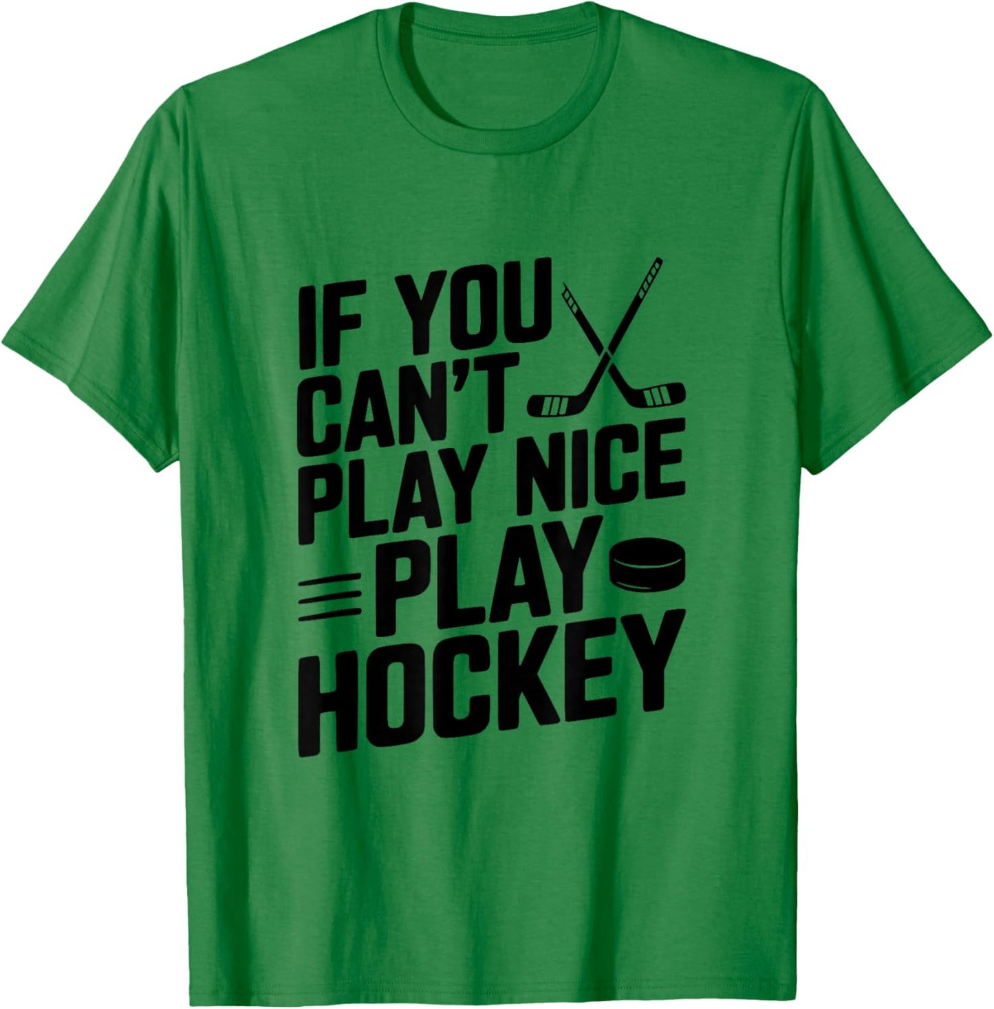 If You Can't Play Nice Play Hockey Funny Sports T-Shirt - T-Shirt | Irish Green