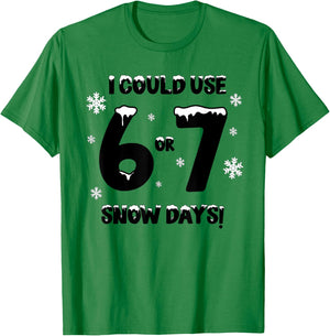 I Could Use 6 7 Snow Days Funny Snowy Day Teacher and School T-Shirt - T-Shirt | Irish Green