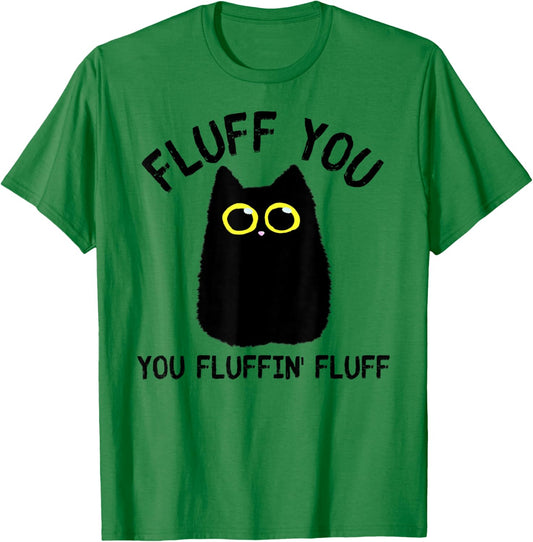 Funny Black Cat Fluff You You Fluffin Fluff Men Women T-Shirt - T-Shirt | Irish Green