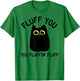Funny Black Cat Fluff You You Fluffin Fluff Men Women T-Shirt - T-Shirt | Irish Green