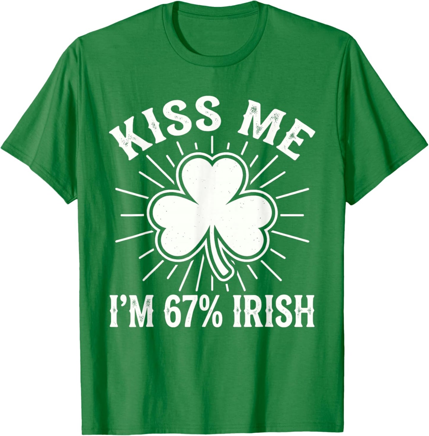 Kiss Me Im 67 Percent Irish Shamrock Funny St. Patricks Day T-Shirt - T-Shirt | Irish Green