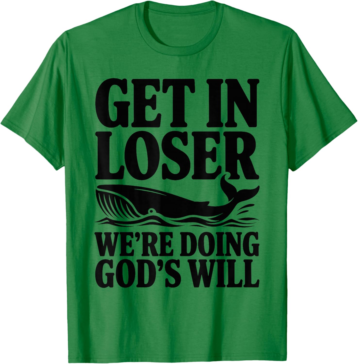 Get in Loser We're Doing God's Will Christian Bible Funny T-Shirt - T-Shirt | Irish Green