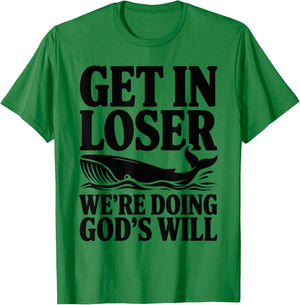 Get in Loser We're Doing God's Will Christian Bible Funny T-Shirt - T-Shirt | Irish Green