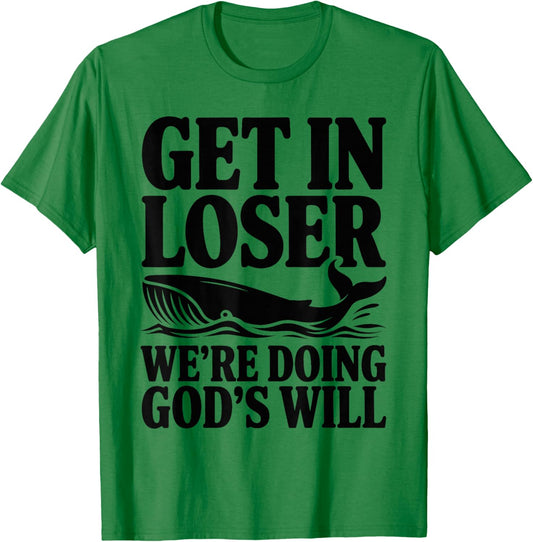 Get in Loser We're Doing God's Will Christian Bible Funny T-Shirt - T-Shirt | Irish Green