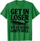 Get in Loser We're Doing God's Will Christian Bible Funny T-Shirt - T-Shirt | Irish Green