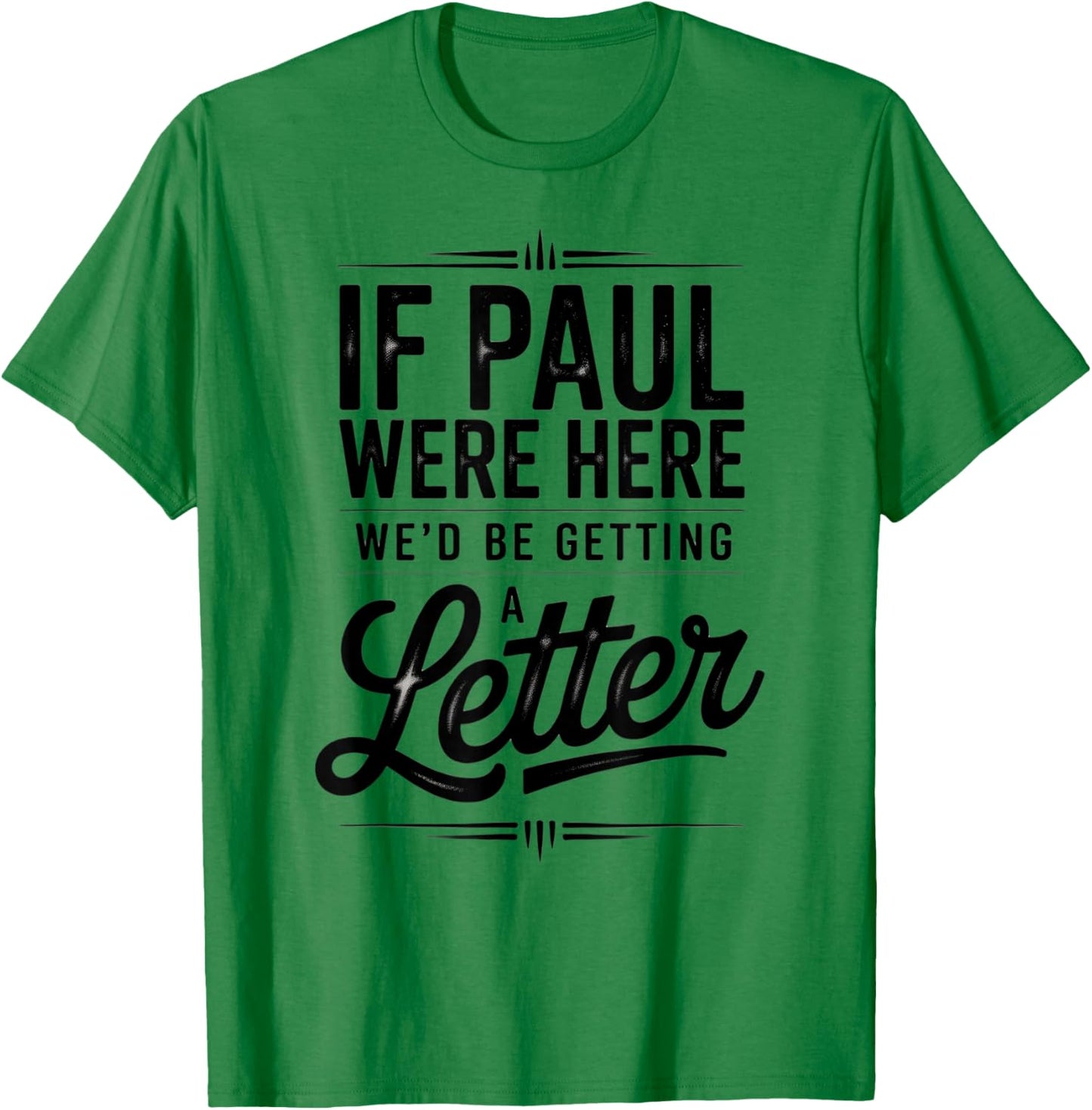 If Paul were Here We'd Be Getting A Letter Funny Christian T-Shirt - T-Shirt | Irish Green