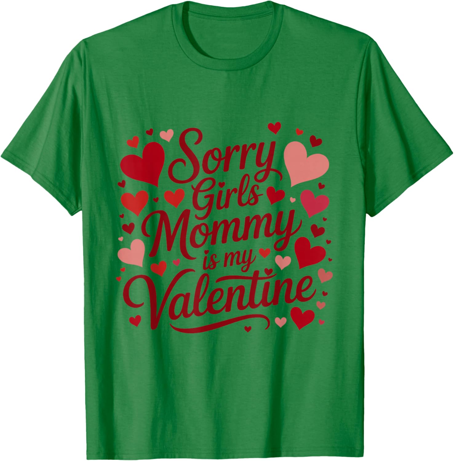 Sorry Girls Mommy is My Valentine Mother Mom Valentines Day T-Shirt - T-Shirt | Irish Green