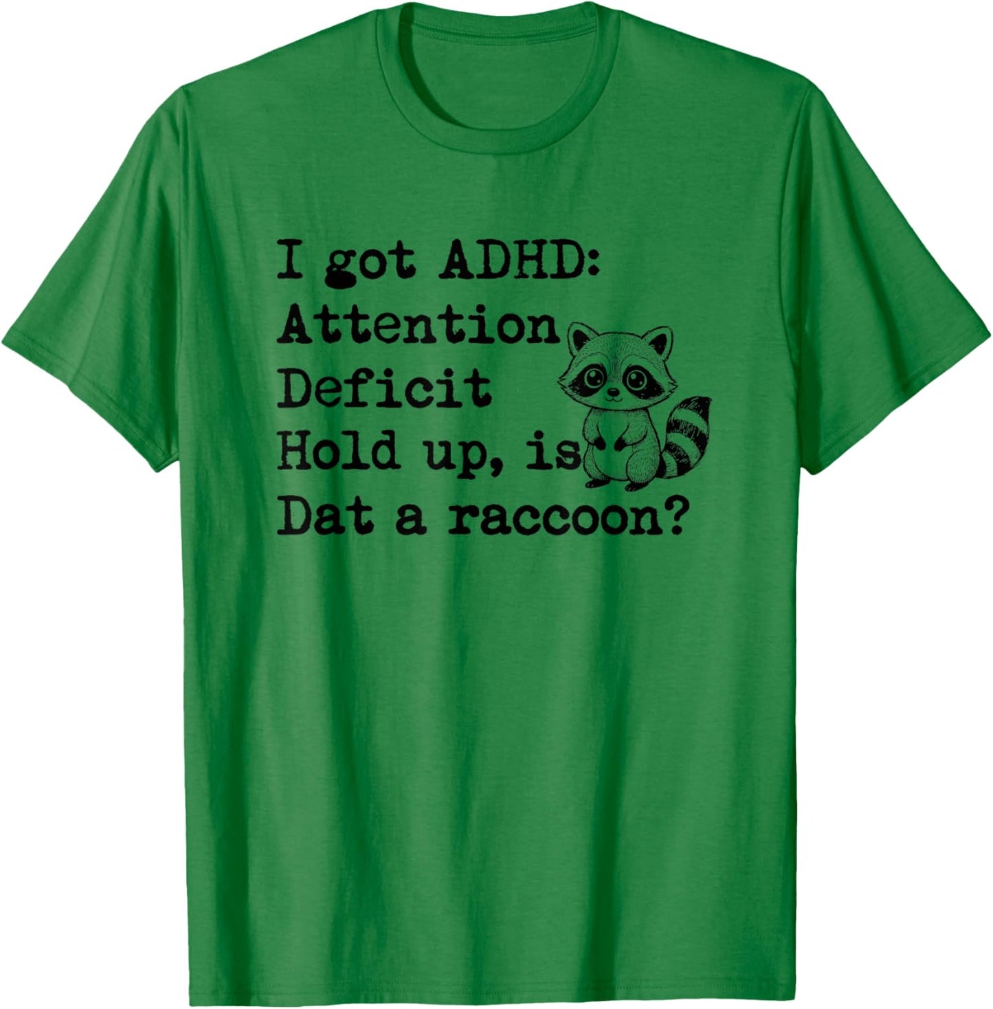 Funny ADHD Raccoon Attention Deficit Hold Up Meme Gift T-Shirt - T-Shirt | Irish Green