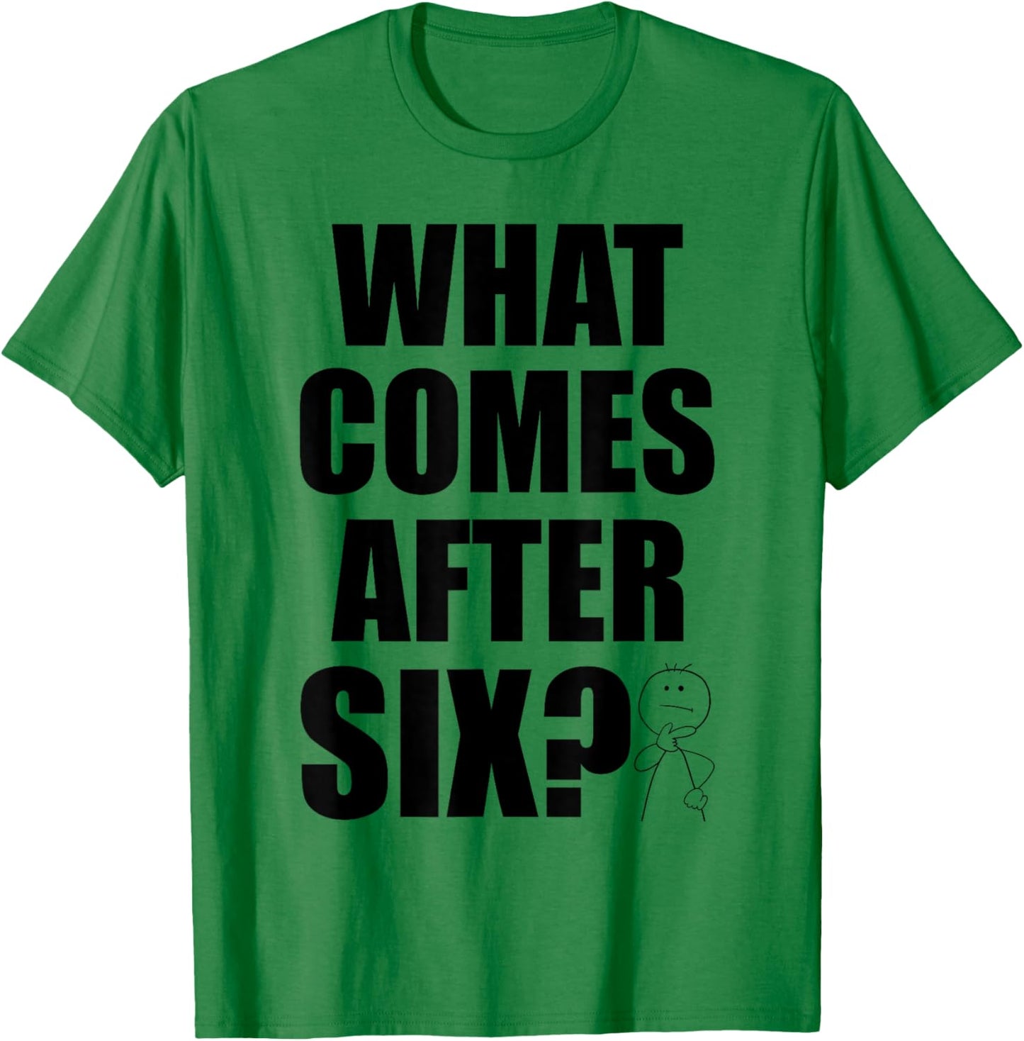 What Comes After Six Seven 6 7 Meme Funny Saying Joke Humor T-Shirt - T-Shirt | Irish Green