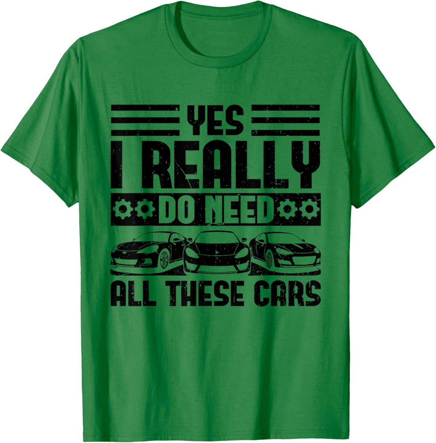 Yes I Really Do Need All These Cars Funny Garage Mechanic T-Shirt - T-Shirt | Irish Green