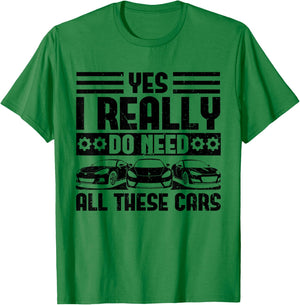 Yes I Really Do Need All These Cars Funny Garage Mechanic T-Shirt - T-Shirt | Irish Green