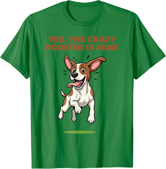 Yes, The Crazy Pointer is Mine English Hunting Pet Dog Breed T-Shirt - T-Shirt | Irish Green