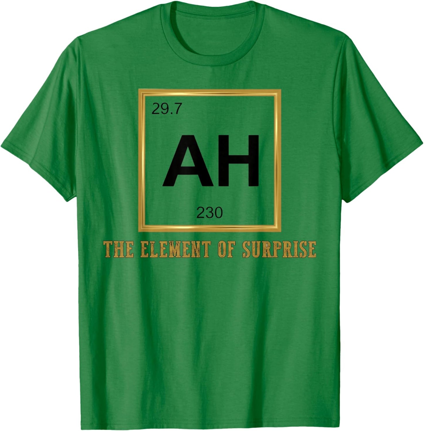 Ah The Element of Surprise Chemistry Science Humor T-Shirt - T-Shirt | Irish Green