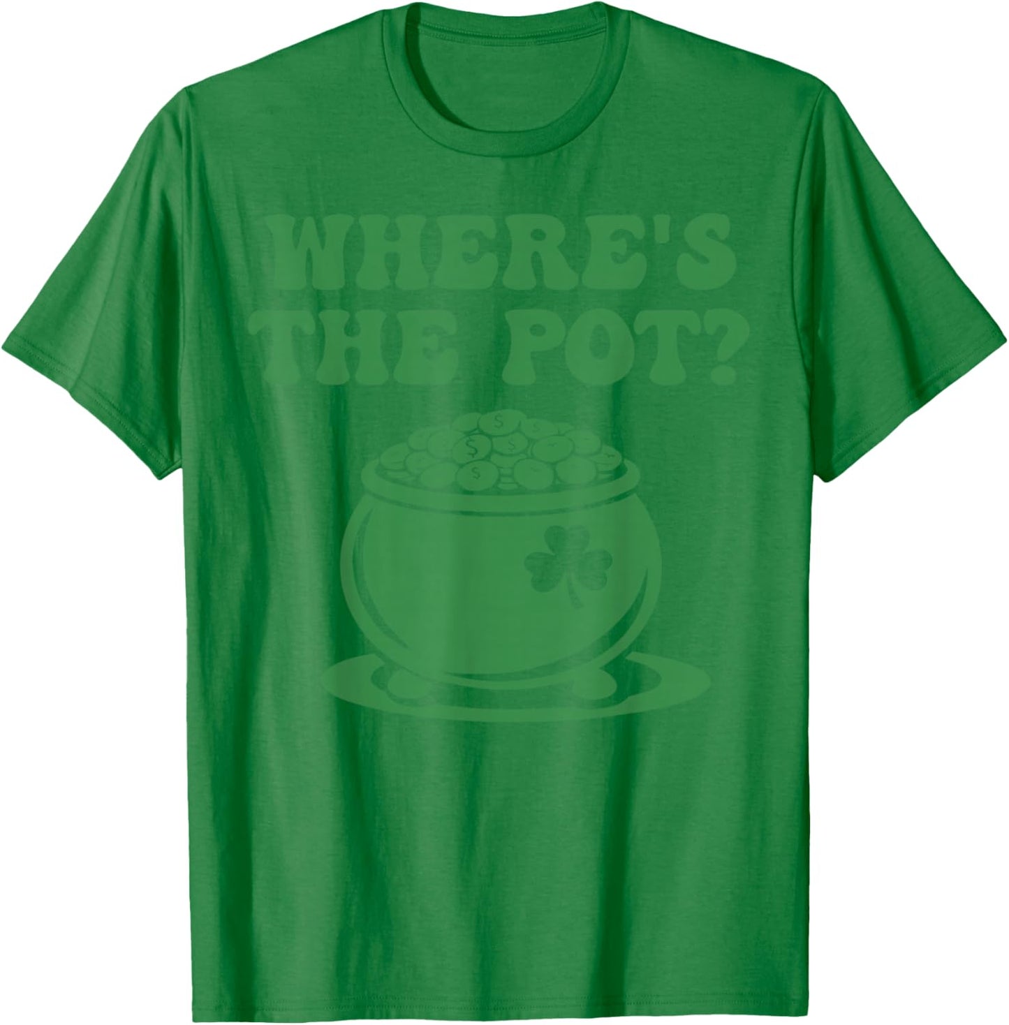 Where is The Pot Gold Shamrock St Patricks Day Men Women Kid T-Shirt - T-Shirt | Irish Green