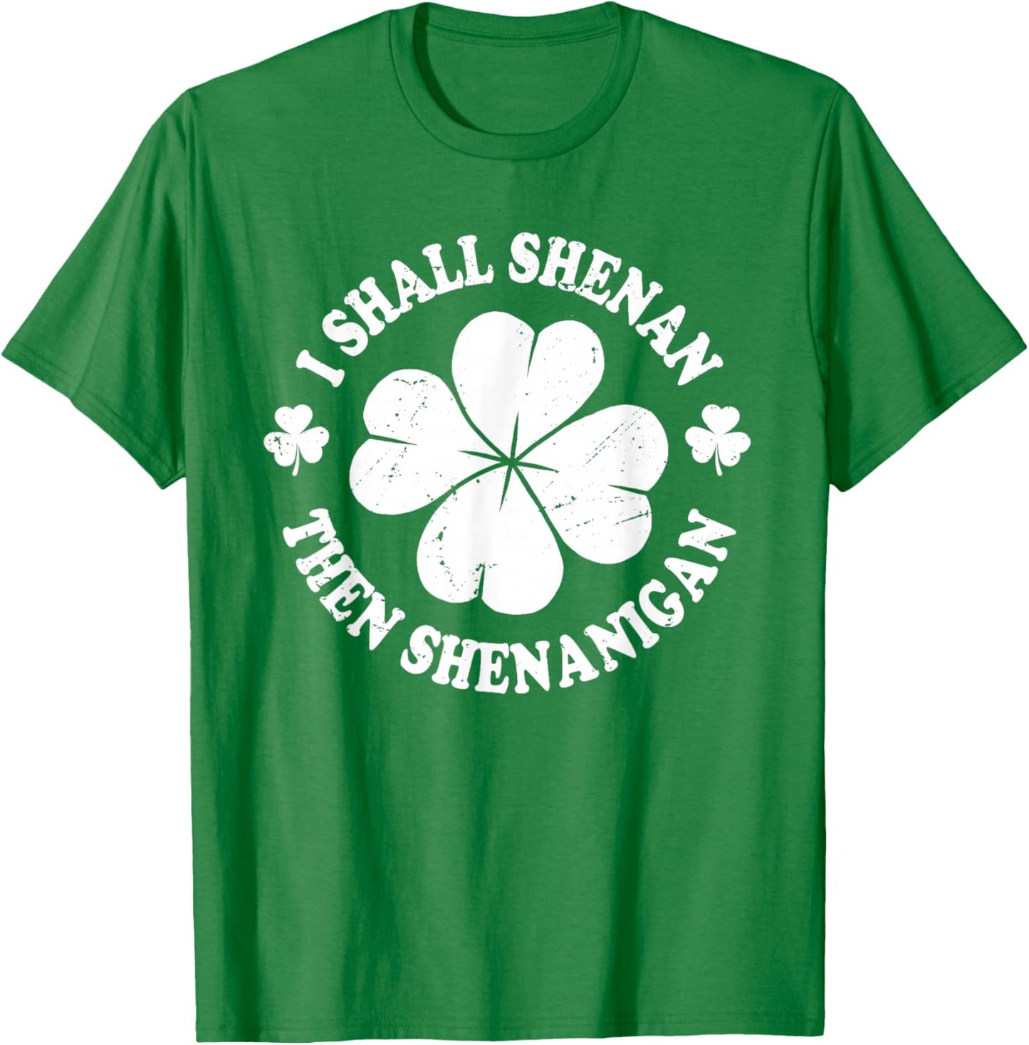 I Shall Shenan Then Shenanigan Funny St Patricks Meme T-Shirt - T-Shirt | Irish Green