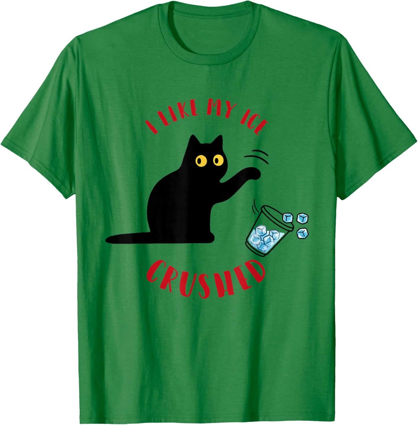 I Like My Ice Crushed Funny Cat Knock Over Ice Cup T-Shirt - T-Shirt | Irish Green