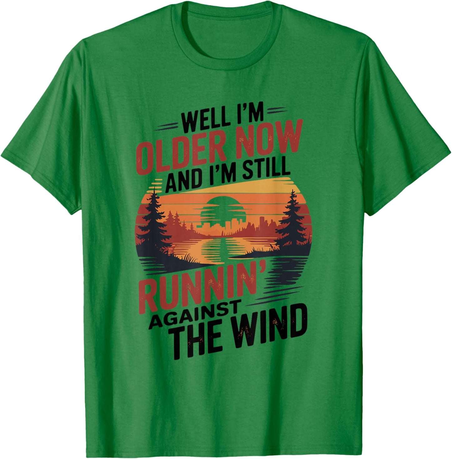 Well I’m Older Now But I’m Still Running Against The Wind T-Shirt - T-Shirt | Irish Green