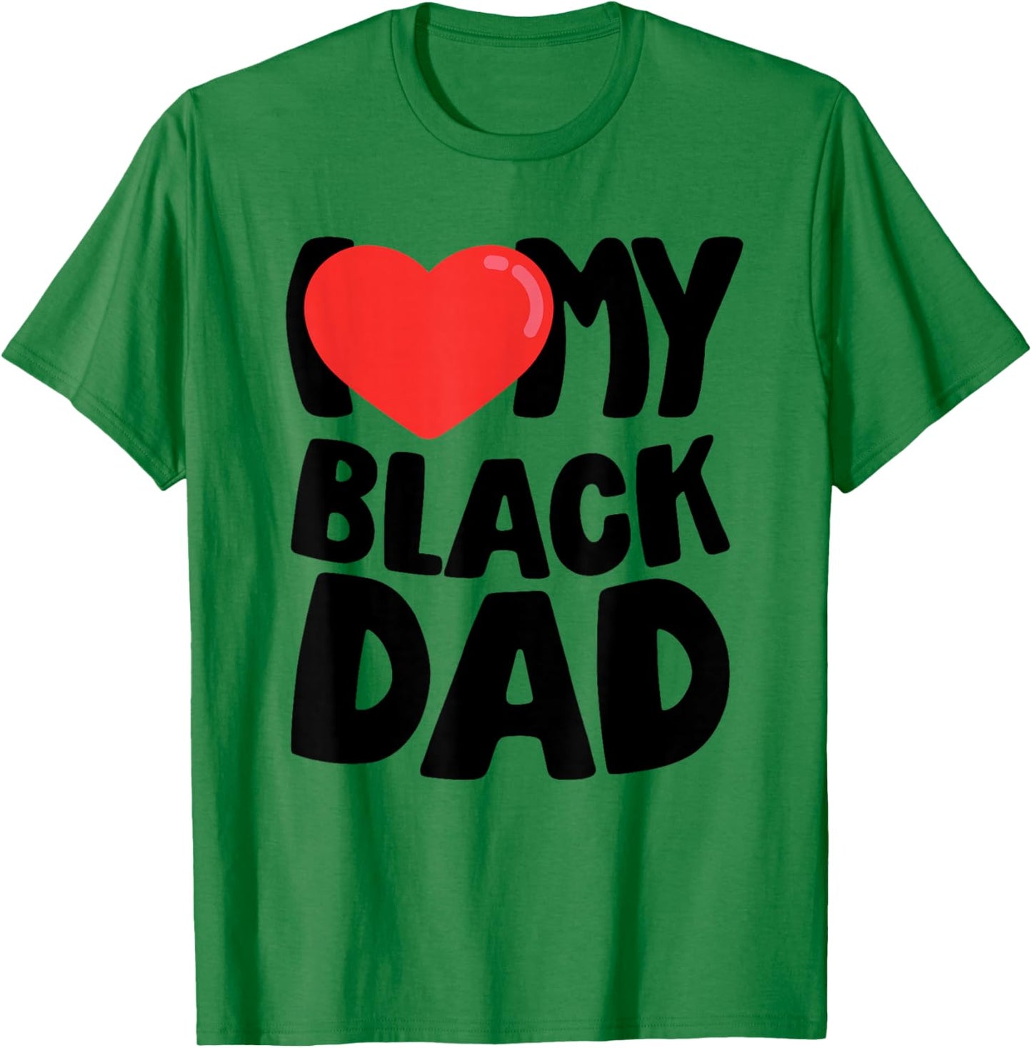 I Love My Black Dad T-Shirt - T-Shirt | Irish Green
