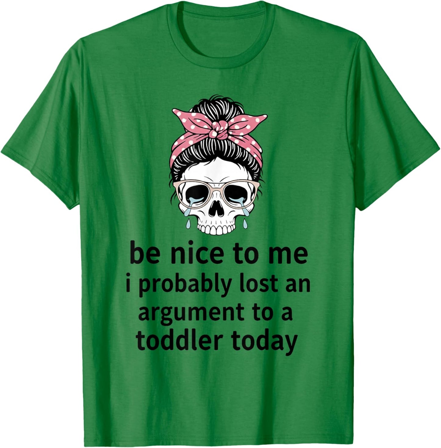 Be Nice to Me I Probably Lost an Argument to A Toddler Today T-Shirt - T-Shirt | Irish Green