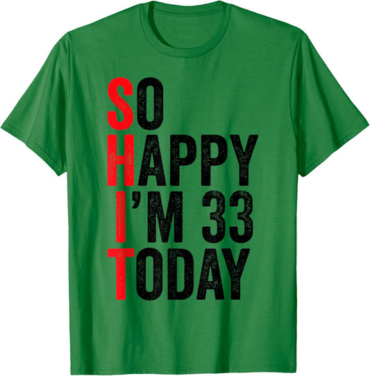 So Happy I'm 33 Today Funny 33th Birthday Jokes 33 Birthday T-Shirt - T-Shirt | Irish Green