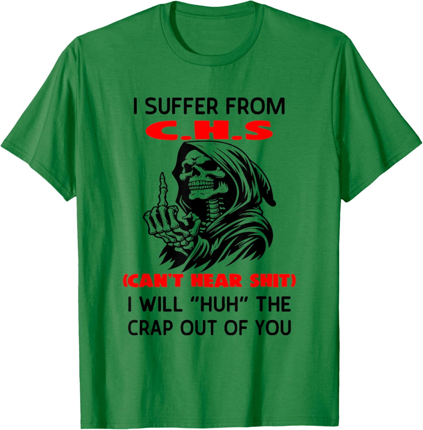 I Suffer from C.H.S Can't Hear Shit I Will Huh The Crap Out T-Shirt - T-Shirt | Irish Green