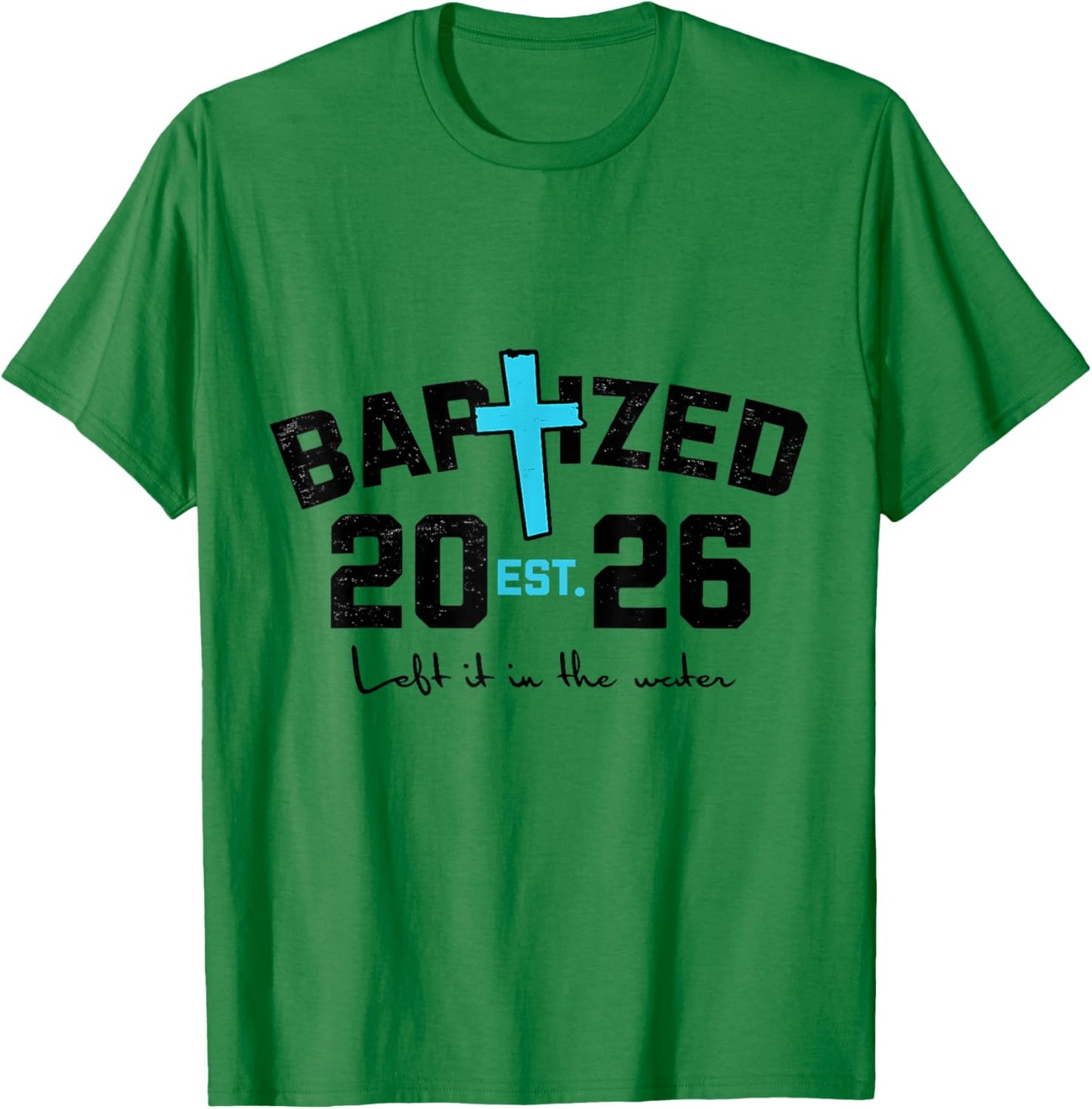 Left It in The Water Baptism Christian Jesus Baptized 2026 T-Shirt - T-Shirt | Irish Green