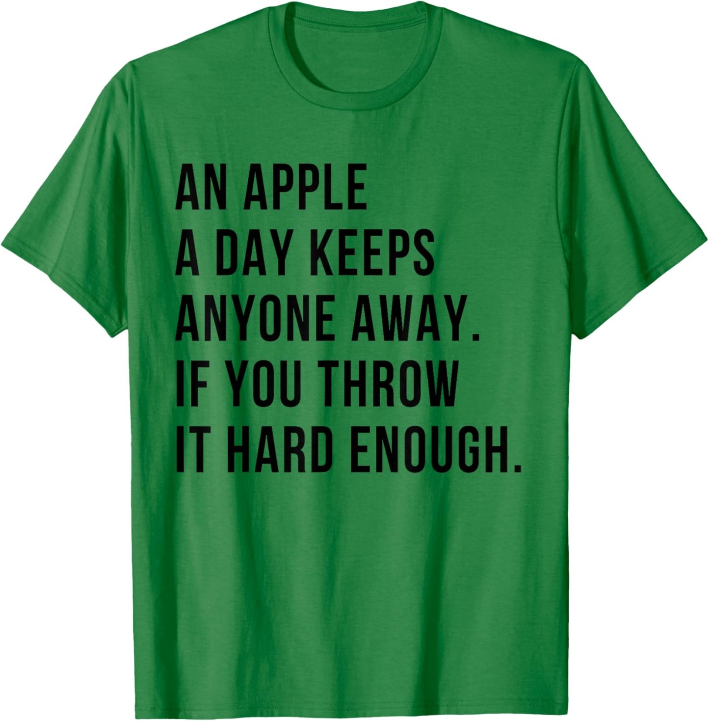 an Apple A Day Keeps Anyone Away If You Throw It Hard Enough T-Shirt - T-Shirt | Irish Green