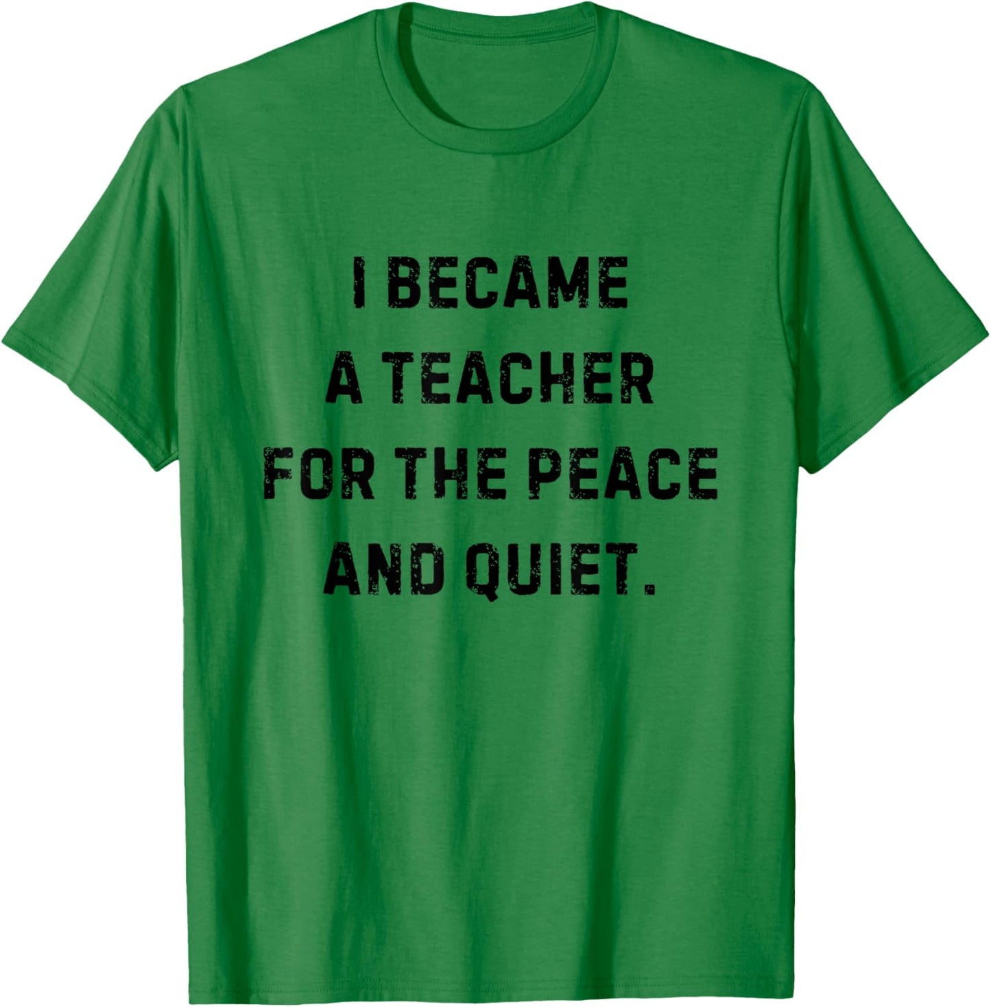 I Became a Teacher for the Peace and Quiet White Lie Party T-Shirt - T-Shirt | Irish Green