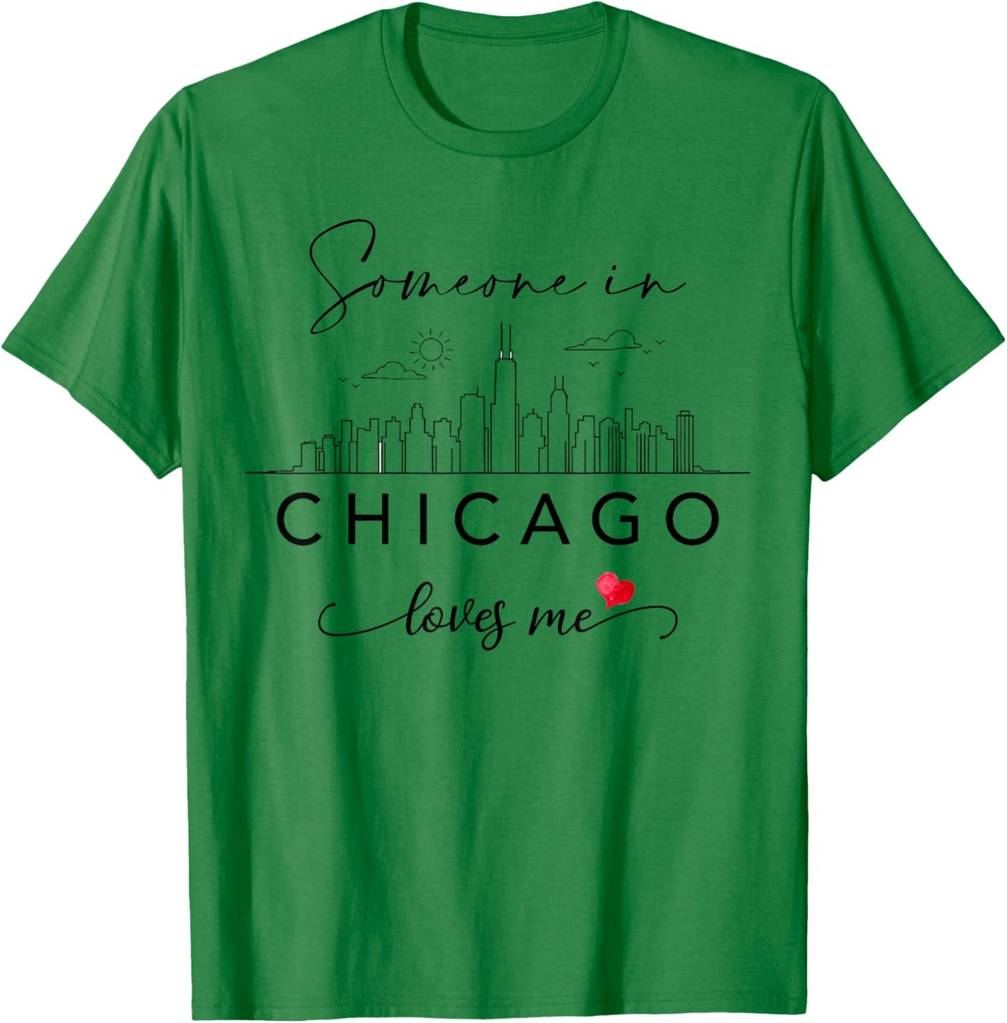 Someone in Chicago Loves Me Skyline Chicago IL Cityscape T-Shirt - T-Shirt | Irish Green