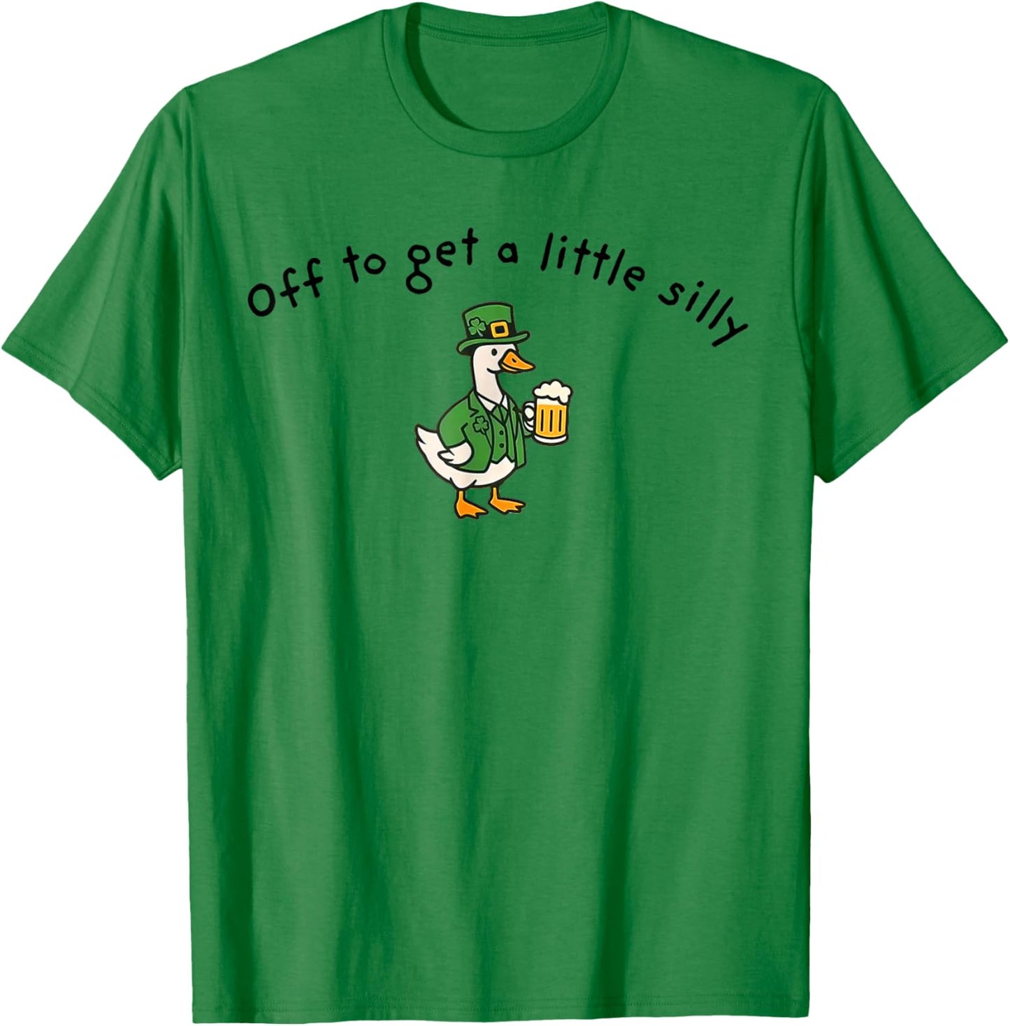 Off to Get A Little Silly, St Paddys Day Goose T-Shirt - T-Shirt | Irish Green