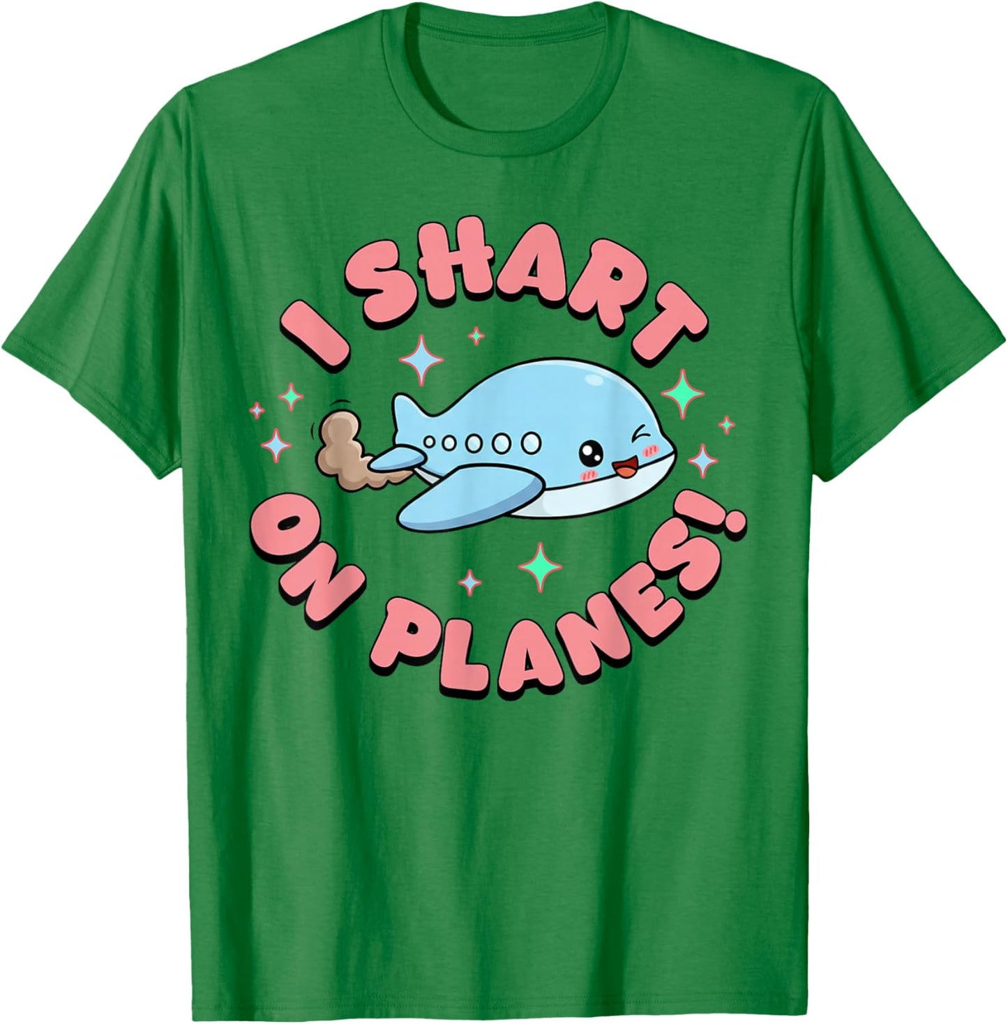 Inappropriate Funny I Shart On Planes Embarrassing Humor T-Shirt - T-Shirt | Irish Green