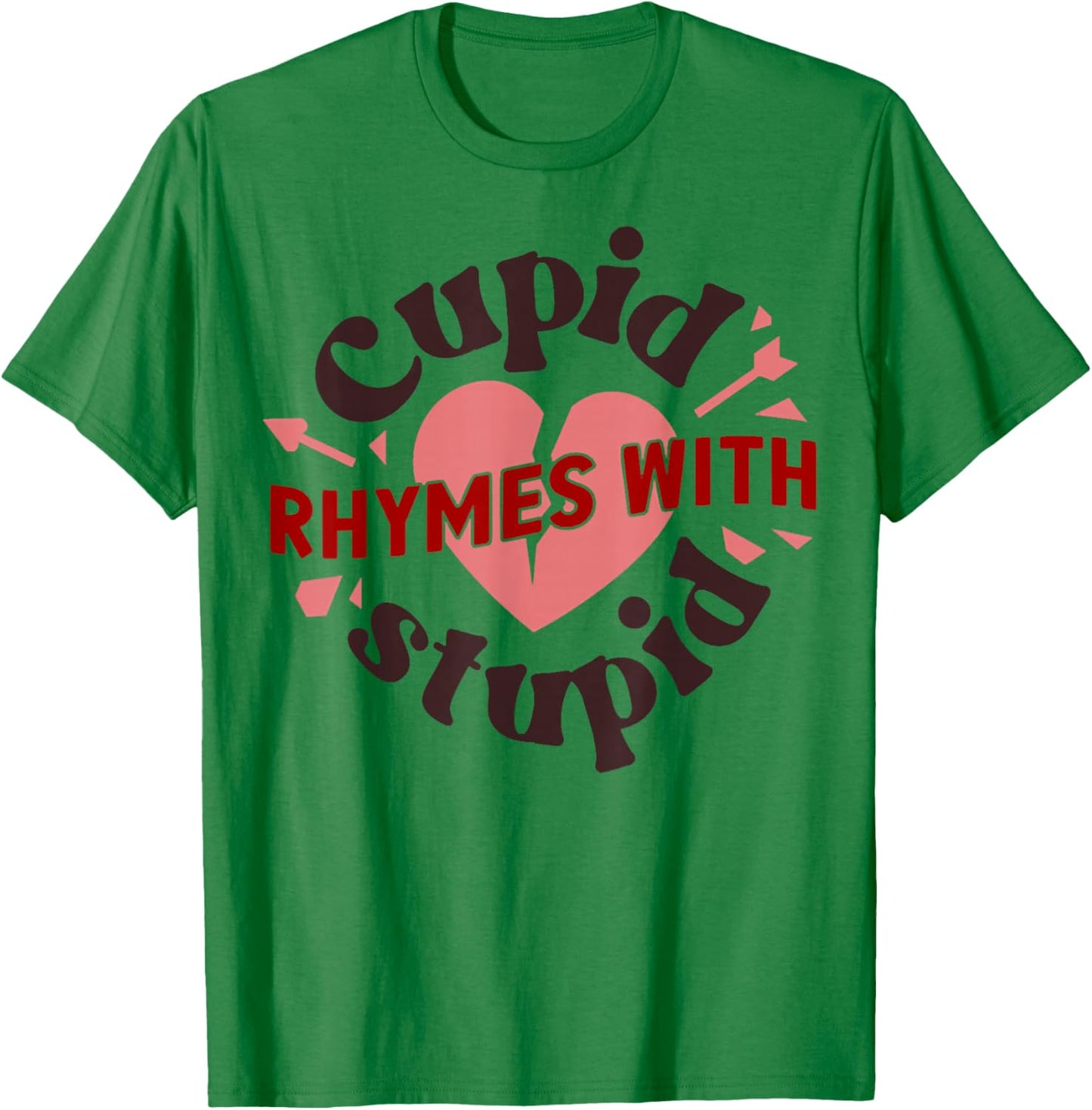 Cupid Rhymes with Stupid Valentine, Anti Valentine's Day T-Shirt - T-Shirt | Irish Green