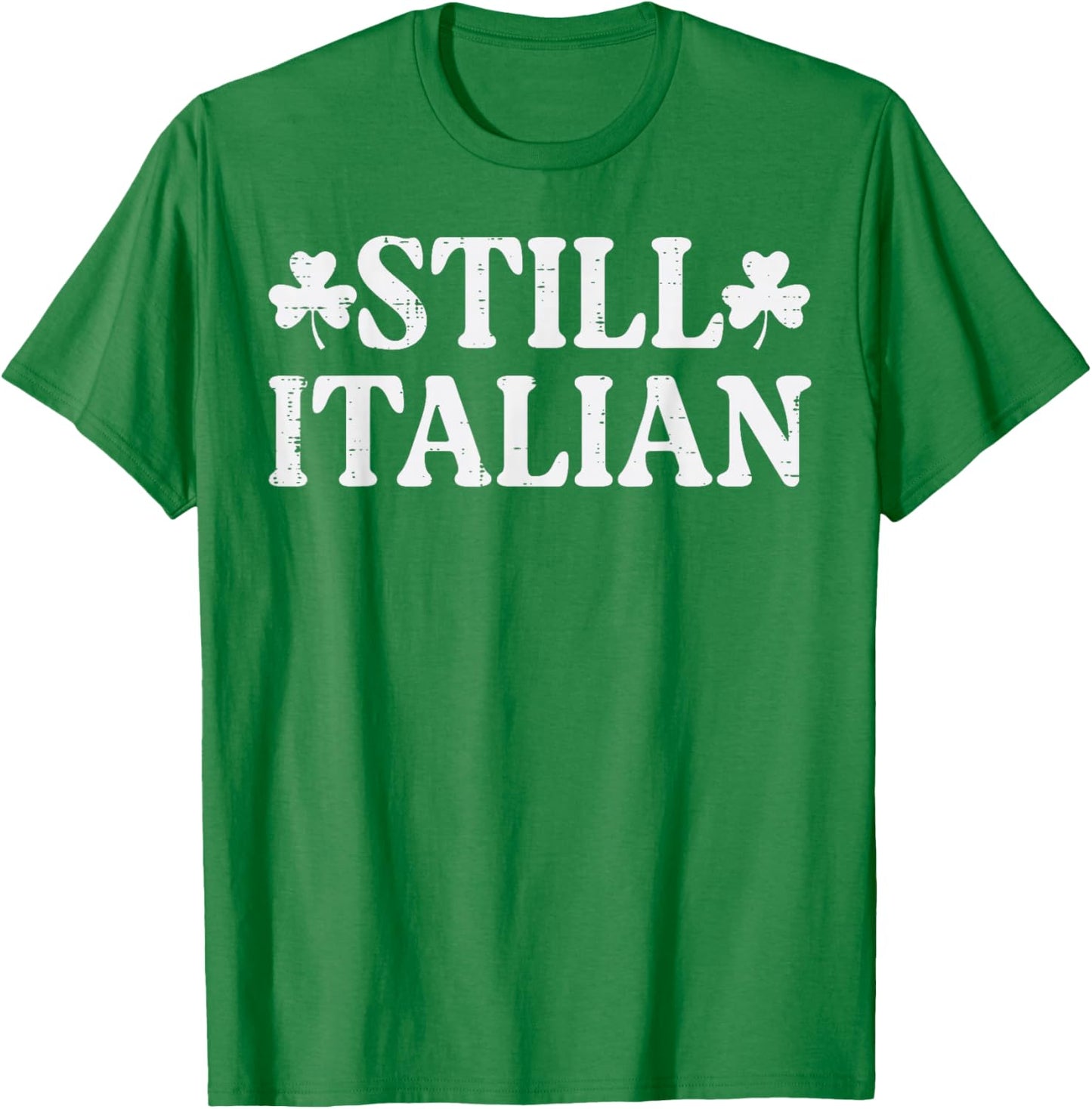 St Patricks Day Still Italian Saint Paddys Men Women Kids T-Shirt - T-Shirt | Irish Green