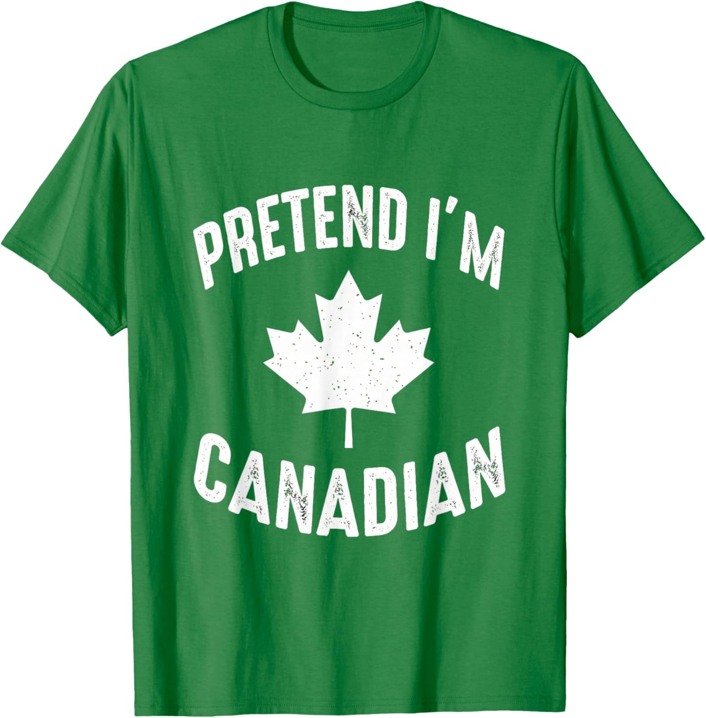 Pretend I'm Canadian Canada Day Canadian Halloween Costume T-Shirt - T-Shirt | Irish Green
