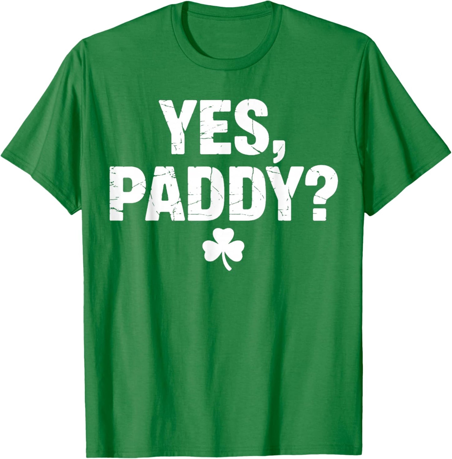 Yes Paddy Happy St Patricks Day Funny St Paddy’s Day T-Shirt - T-Shirt | Irish Green
