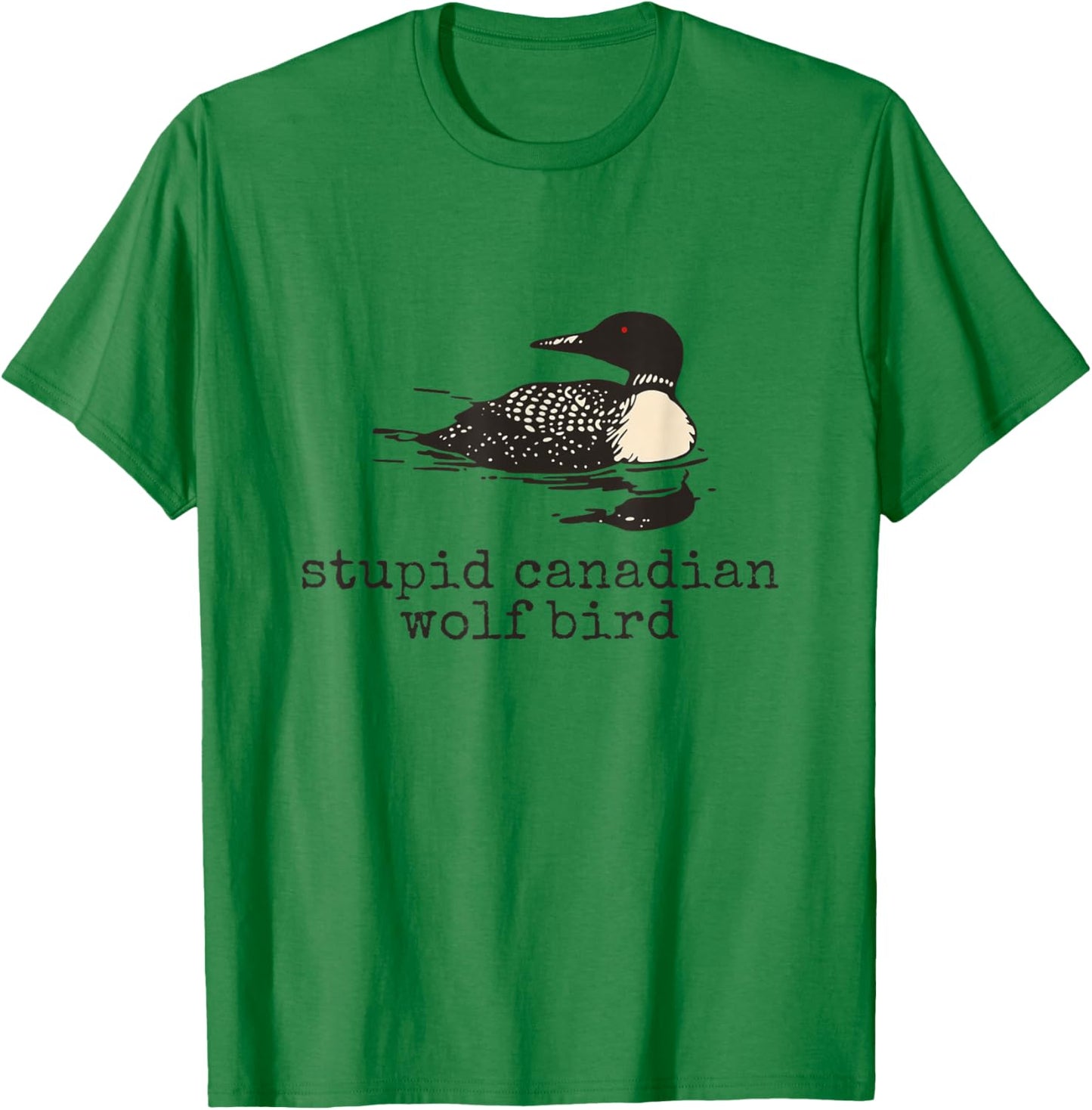 Funny Stupid Canadian Wolf Bird Humor Quote T-Shirt - T-Shirt | Irish Green