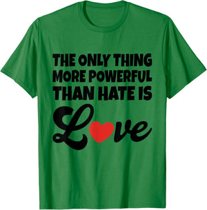 The Only Thing More Powerful Than Hate is Love T-Shirt - T-Shirt | Irish Green