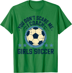Best Coaches Gift You Don't Scare Me I Coach Girls Soccer T-Shirt - T-Shirt | Irish Green