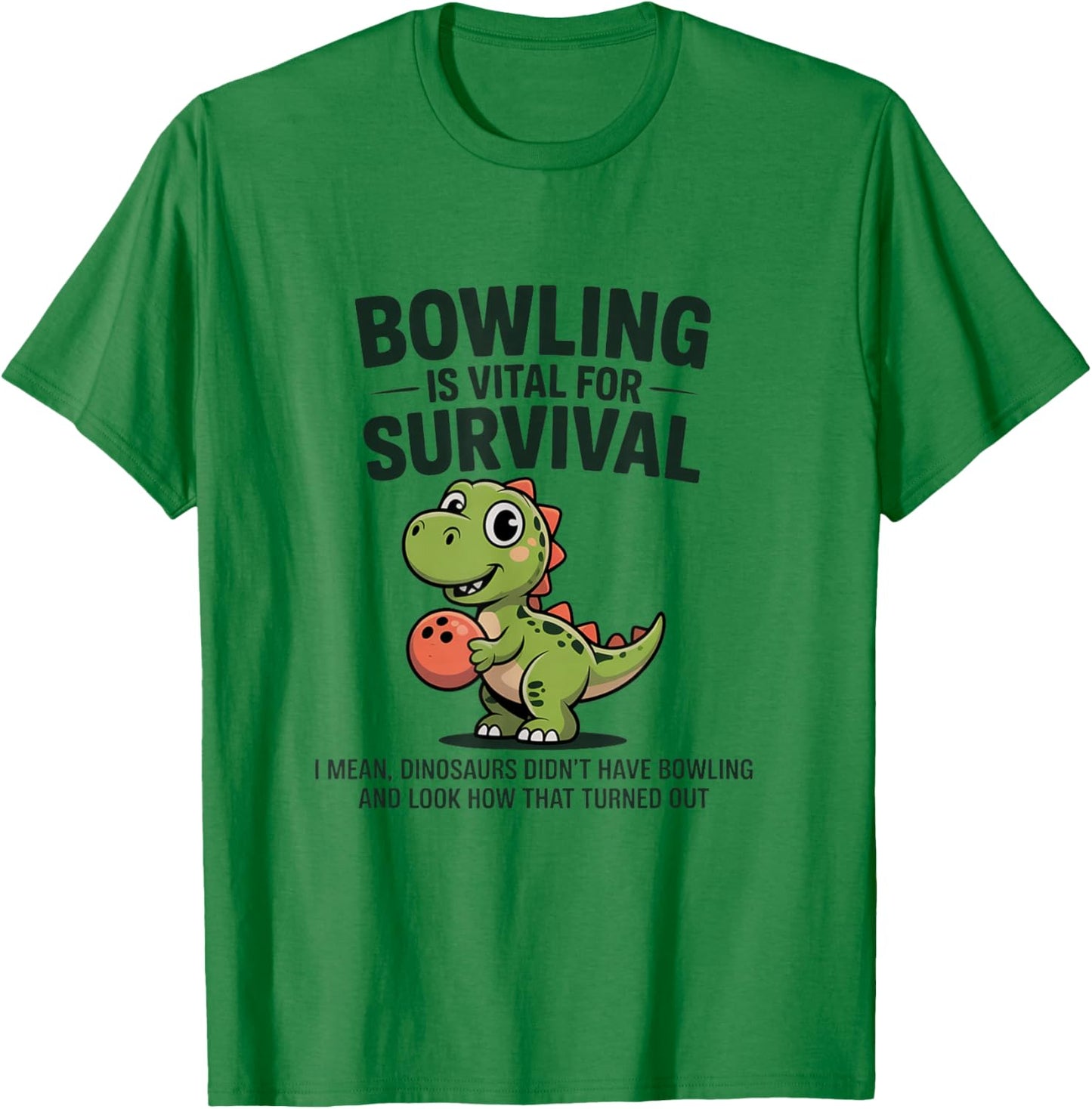 Cute Dinosaur Bowler Bowling is Vital for Survival Funny T-Shirt - T-Shirt | Irish Green