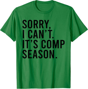 Sorry I Can't It's Comp Season Cheer Comp Dance Funny Saying T-Shirt - T-Shirt | Irish Green