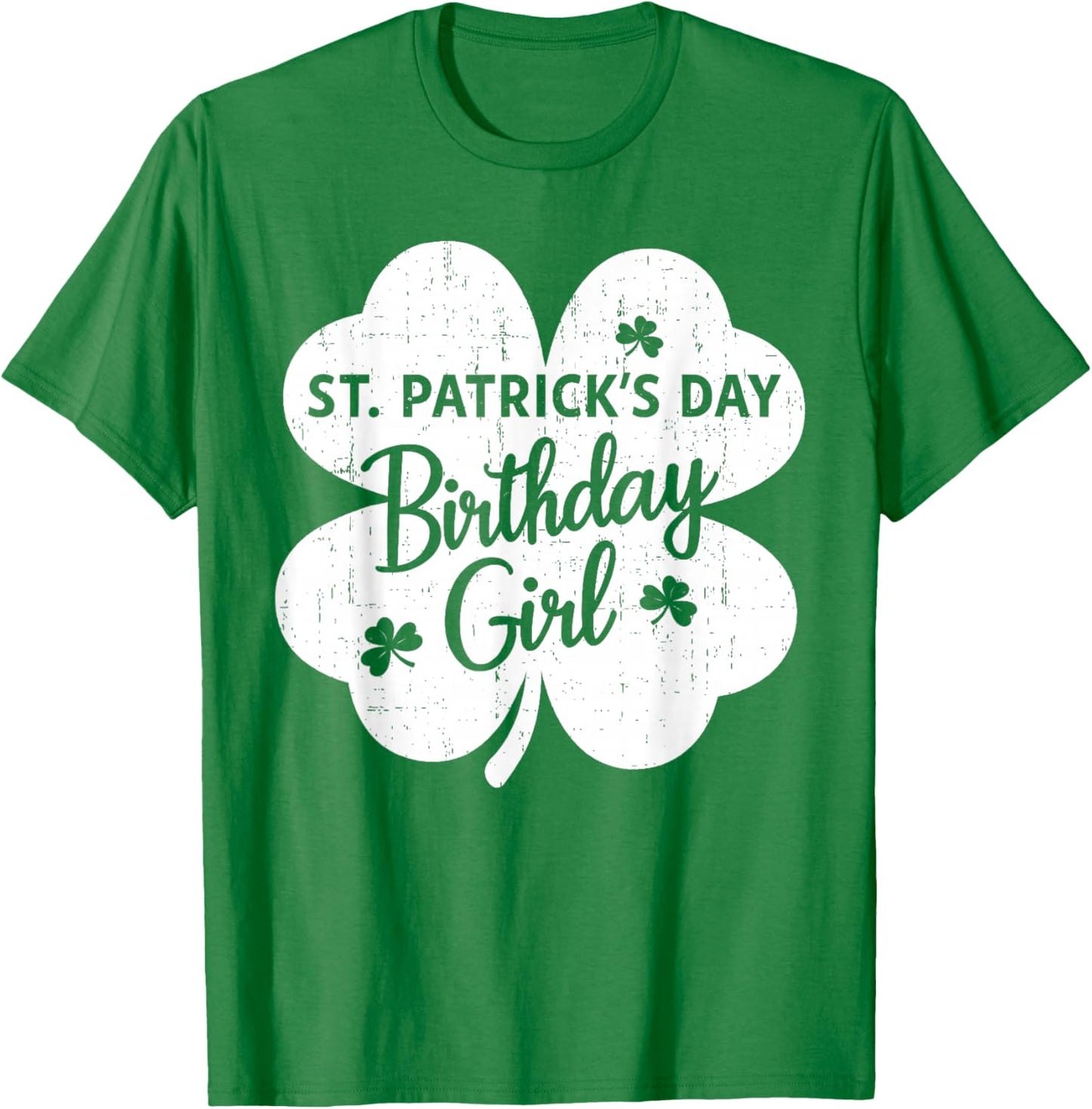 St Patrick's Day Birthday Girl Born On St Paddy's Women Girl T-Shirt - T-Shirt | Irish Green