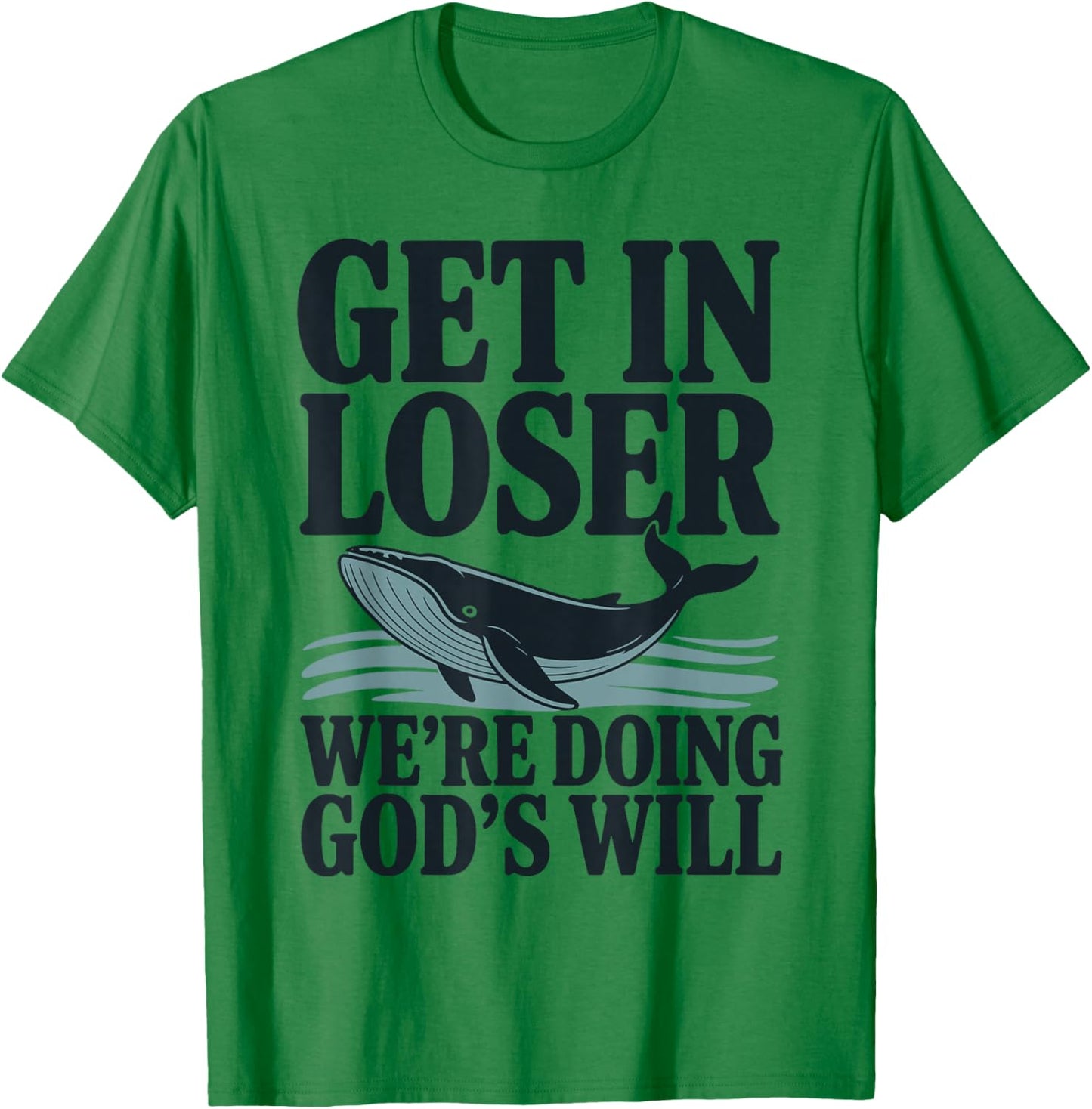 Get in Loser We're Doing God's Will Christian Bible Funny T-Shirt - T-Shirt | Irish Green