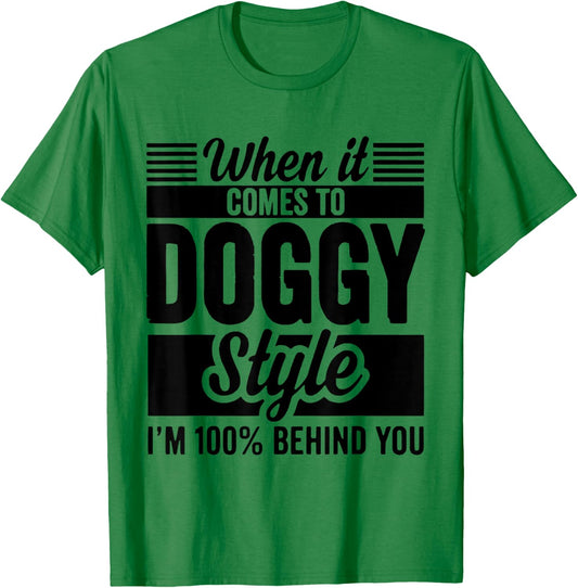 When It Comes to Doggy Style I'm 100 Behind You T-Shirt - T-Shirt | Irish Green