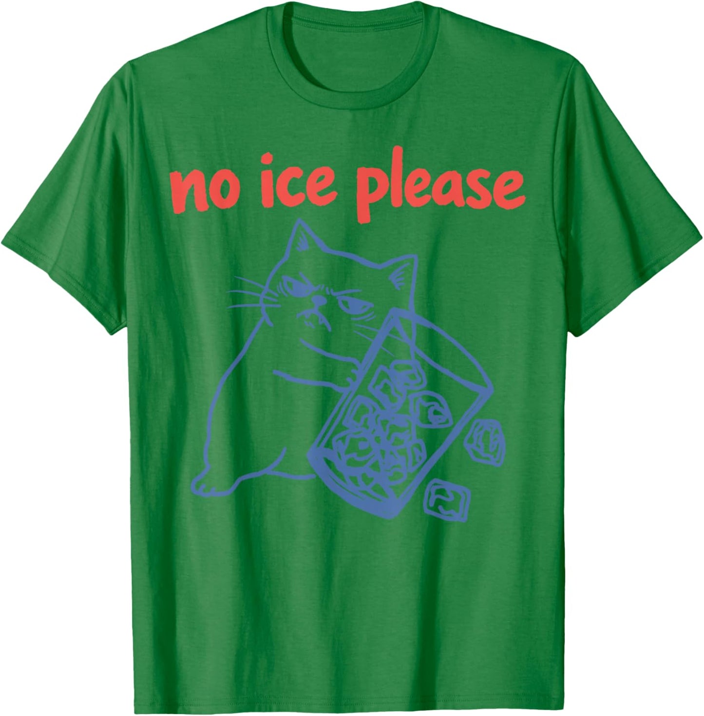 No Ice Please - Funny Cat Meme T-Shirt - T-Shirt | Irish Green