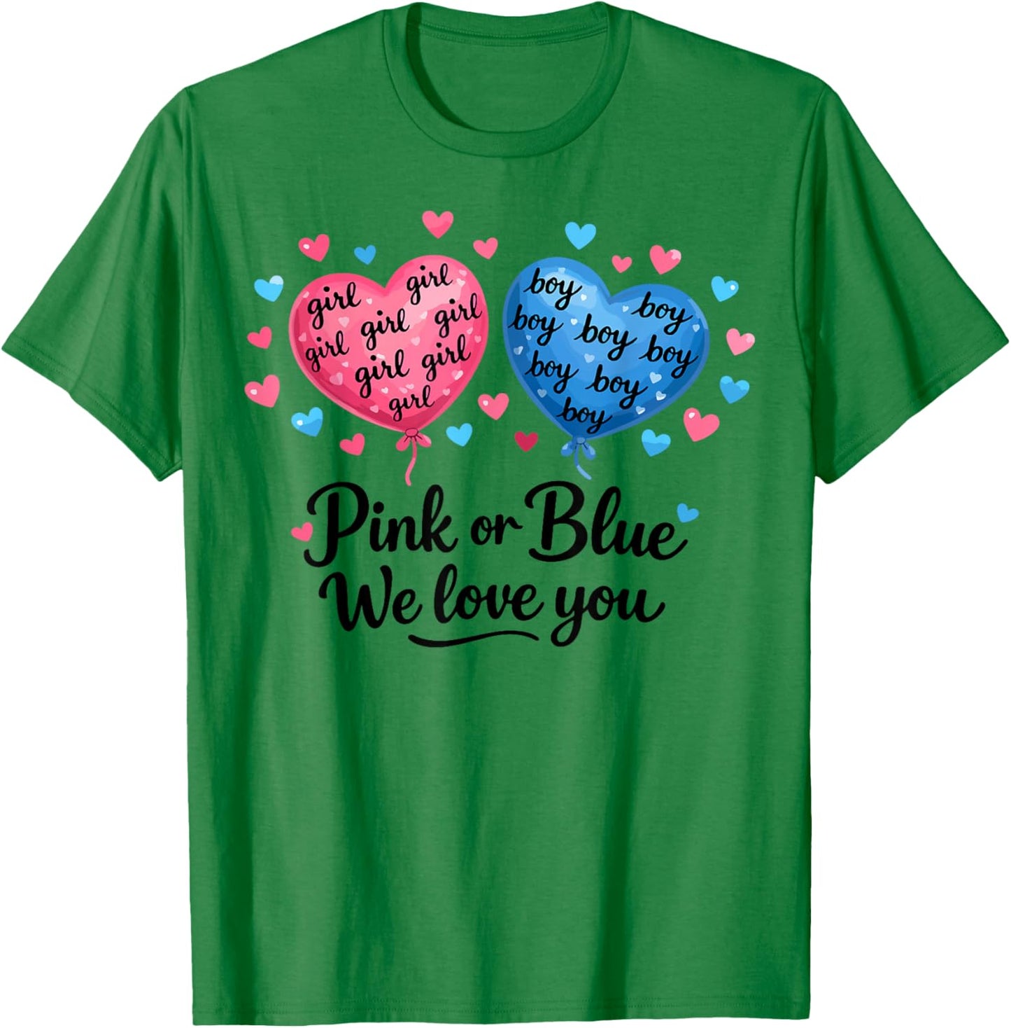 Pink or Blue Boy or Girl We Love You Funny Gender Reveal T-Shirt - T-Shirt | Irish Green