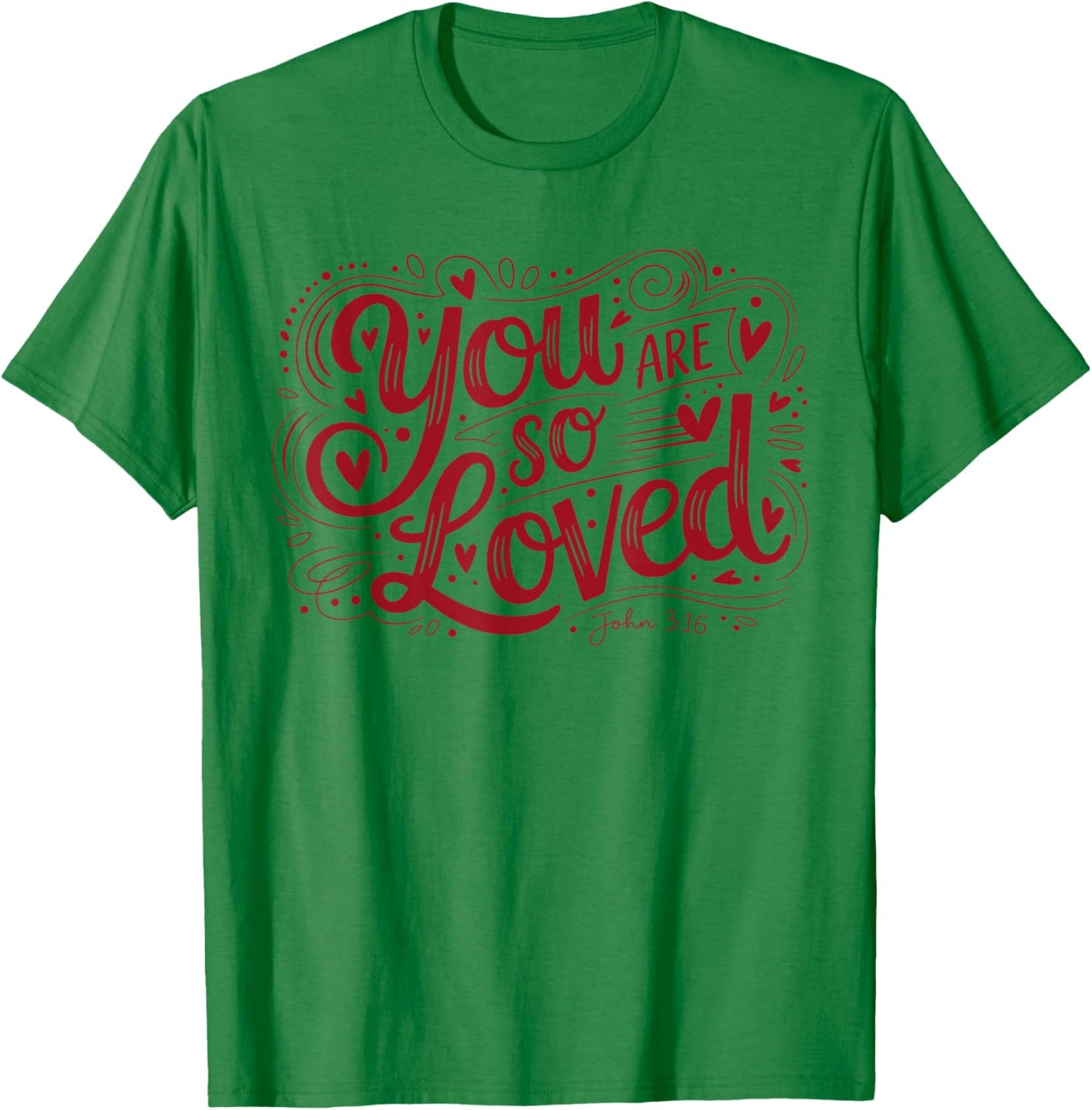 You are So Loved Christian Faith John 316 T-Shirt - T-Shirt | Irish Green
