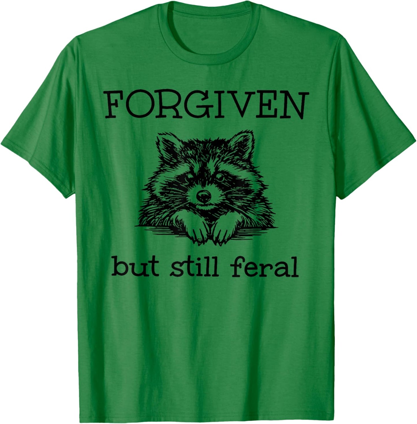 Forgiven But Still Feral Raccoon Funny Quote T-Shirt - T-Shirt | Irish Green