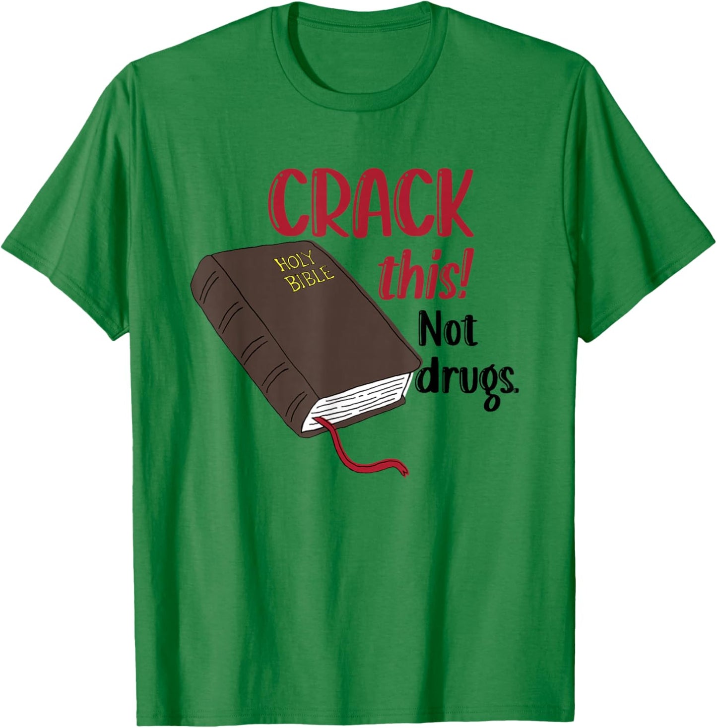Christian Quote Holy Bible Crack This Book Not Drugs T-Shirt - T-Shirt | Irish Green